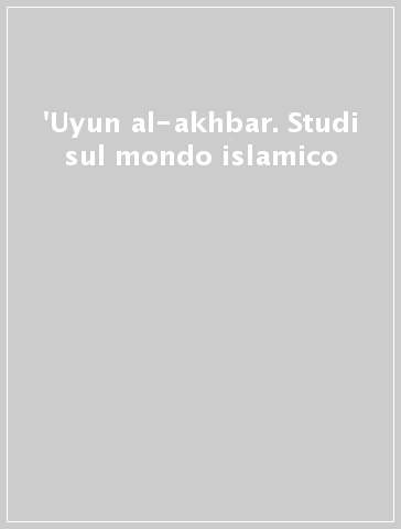 'Uyun al-akhbar. Studi sul mondo islamico