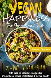 VEGAN HAPPINESS: The Plant-Based Diet 21-Day Vegan Plan