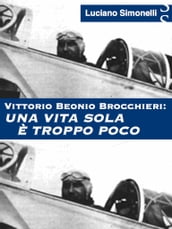 VITTORIO BEONIO BROCCHIERI: Una vita sola è troppo poco