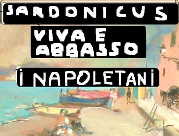 VIVA E ABBASSO I NAPOLETANI - SARDONICUS