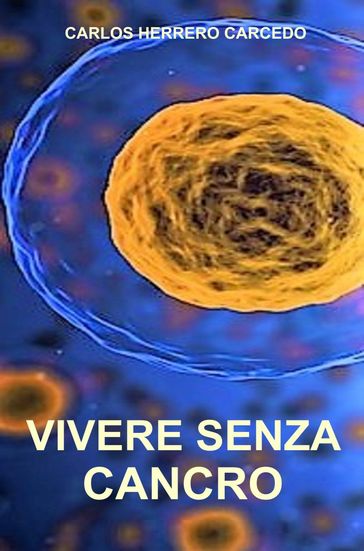 VIVERE SENZA CANCRO - CARLOS HERRERO CARCEDO