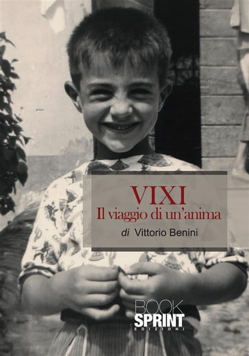 VIXI Il viaggio di un'anima - Vittorio Benini