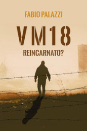 VM 18. Reincarnato?