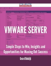 VMware Server - Simple Steps to Win, Insights and Opportunities for Maxing Out Success