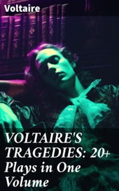 VOLTAIRE S TRAGEDIES: 20+ Plays in One Volume