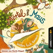 VORLESEN! Mörtel und Maus wollen hoch hinaus (Ungekürzt)