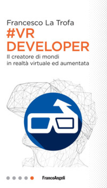 #VR Developer. Il creatore di mondi in realtà virtuale ed aumentata - Francesco La Trofa