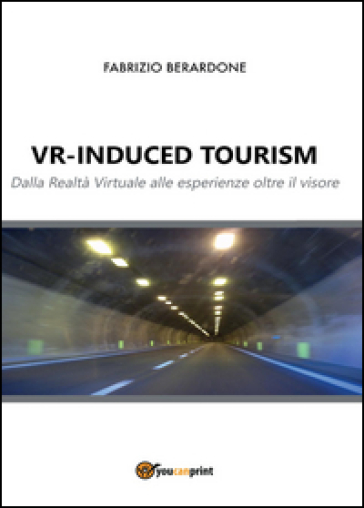 VR-induced tourism. Dalla realtà virtuale alle esperienze oltre il visore - Fabrizio Berardone