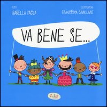 Va bene se.... Ediz. illustrata - Isabella Paglia - Francesca Cavallaro