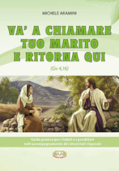 Va a chiamare tuo marito e ritorna qui. . Guida pratica per i fedeli e i presbiteri nell accompagnamento di divorziati risposati