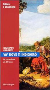 Va  dove ti indicherò. La vocazione di Abramo