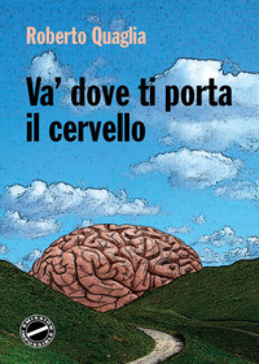 Va' dove ti porta il cervello - Roberto Quaglia