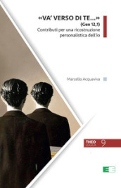 «Va  verso di te...» (Gen 12,1). Contributi per una ricostruzione personalistica dell io