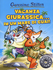 Vacanza giurassica... in un mare di guai! Preistotopi. Ediz. a colori