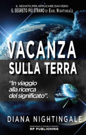 Vacanza sulla Terra. In viaggio alla ricerca del significato - Diana Nightingale