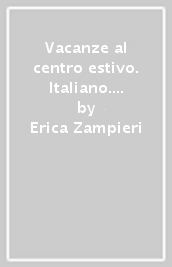 Vacanze al centro estivo. Italiano. Matematica. Per la Scuola elementare. Vol. 3