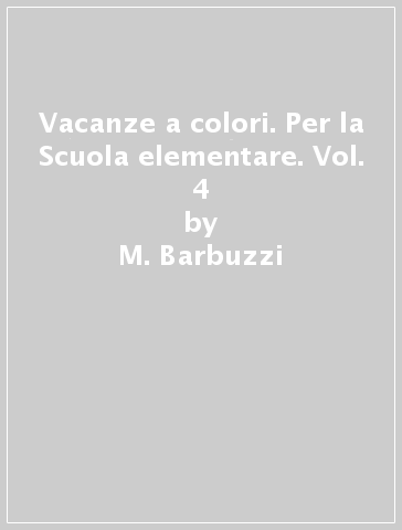 Vacanze a colori. Per la Scuola elementare. Vol. 4 - M. Barbuzzi - Jacqueline Madden