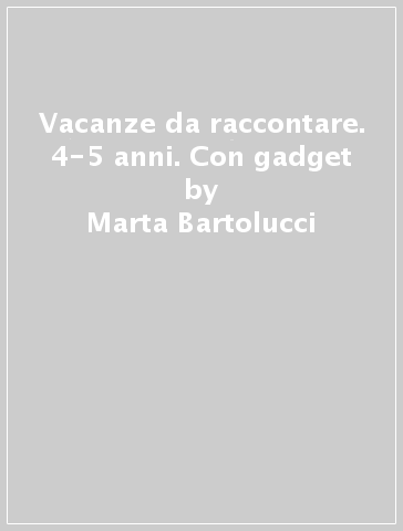 Vacanze da raccontare. 4-5 anni. Con gadget - Marta Bartolucci