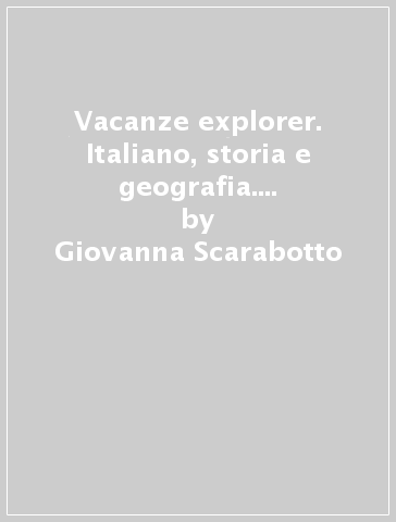 Vacanze explorer. Italiano, storia e geografia. Per la Scuola media. Con espansione online. Vol. 1 - Giovanna Scarabotto