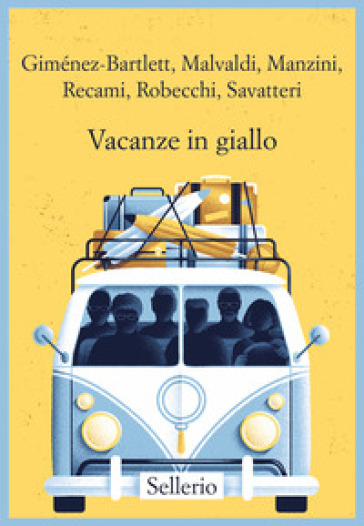 Vacanze in giallo - Alicia Giménez-Bartlett - Marco Malvaldi - Antonio Manzini - Francesco Recami - Alessandro Robecchi - Gaetano Savatteri