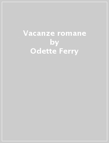 Vacanze romane - Odette Ferry