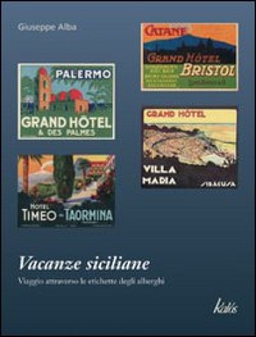 Vacanze siciliane. Viaggio attraverso le etichette degli alberghi - Giuseppe Alba