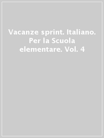 Vacanze sprint. Italiano. Per la Scuola elementare. Vol. 4