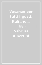 Vacanze per tutti i gusti. Italiano. Per la Scuola elementare. Vol. 2