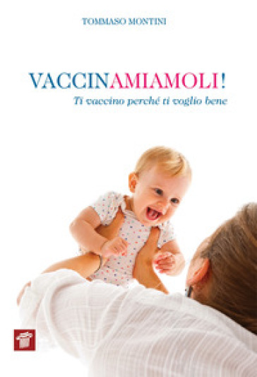 Vaccinamiamoli! Ti vaccino perché ti voglio bene - Tommaso Montini