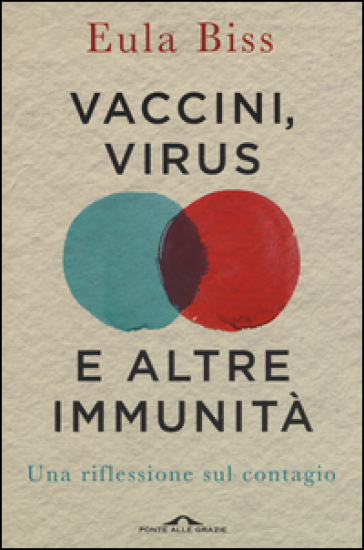 Vaccini, virus e altre immunità. Una riflessione sul contagio - Eula Biss