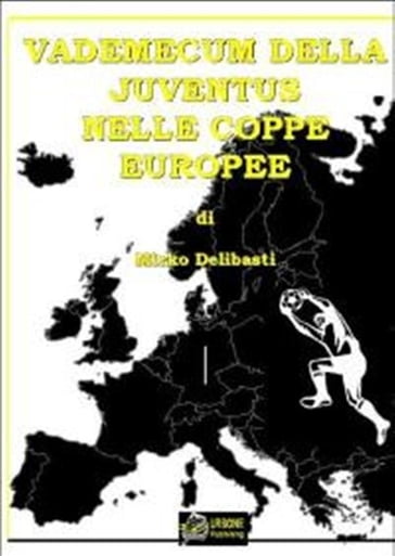 Vademecum della Juventus nelle Coppe Europee VERSIONE EPUB - Mirko Delibasti