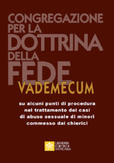 Vademecum su alcuni punti di procedura nel trattamento dei casi di abuso sessuale di minori commessi dai chierici - Congregazione per la dottrina della fede