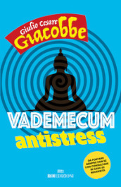 Vademecum antistress. Da portare sempre con sé e da consultare in caso di necessità