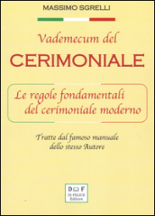 Vademecum del cerimoniale. Le regole fondamentali del cerimoniale moderno