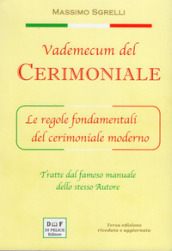 Vademecum del cerimoniale. Le regole fondamentali del cerimoniale moderno. Ediz. ampliata