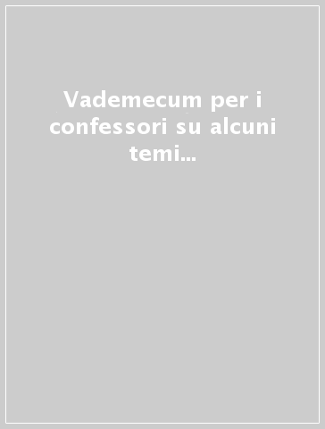 Vademecum per i confessori su alcuni temi di morale attinenti alla vita coniugale