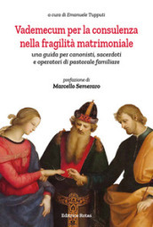 Vademecum per la consulenza nella fragilità matrimoniale. Una guida per canonisti, sacerdoti e operatori di pastorale familiare