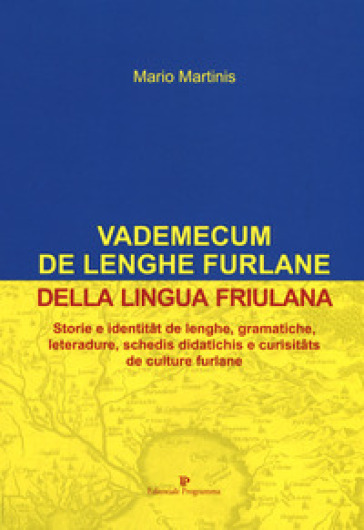 Vademecum de lenghe furlane-Vademecum della lingua friulana. Storie e identitat de lenghe, gramatiche, leteradure, schedis didatichis e curisitats de culture furlane - Mario Martinis