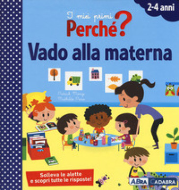 Vado alla materna. I miei primi perché? Ediz. a colori - Patrick Morize - MATHILDE PARIS