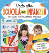 Vado alla scuola dell infanzia. Tanti giochi e attività per imparare divertendosi. Ediz. a colori