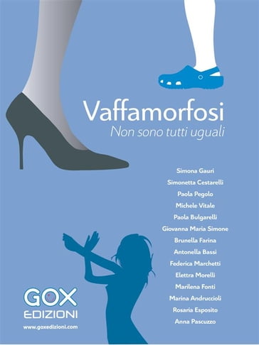 Vaffamorfosi - Anna Pascuzzo - Simonetta Cestarelli - Simone Brunella - Simona Gauri - Rosaria Esposito - Paola Pegolo - Paola Bulgarelli - Michele Vitale - Marina Andruccioli - Marilena Fonti - Giovanna Maria - Federica Marchetti - Antonella Bassi - Elettra Morelli