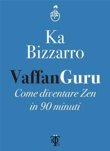 Vaffanguru. Come diventare zen in 90 minuti