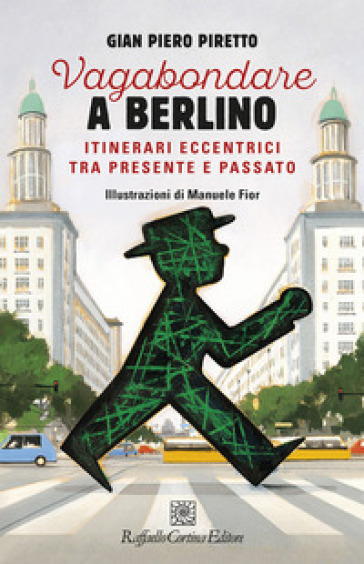 Vagabondare a Berlino. Itinerari eccentrici tra presente - Gian Piero Piretto