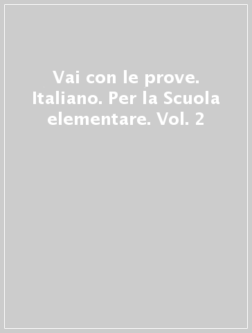 Vai con le prove. Italiano. Per la Scuola elementare. Vol. 2