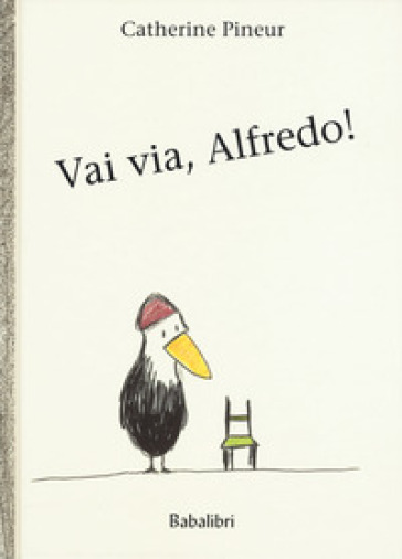 Vai via, Alfredo! Ediz. a colori - Catherine Pineur