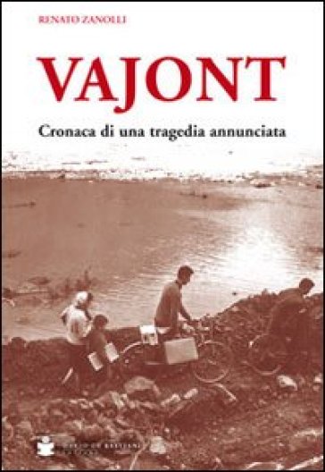 Vajont. Cronaca di una tragedia annunciata - Renato Zanolli