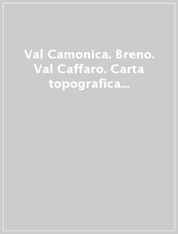 Val Camonica. Breno. Val Caffaro. Carta topografica in scala 1:25.000. Ediz. italiana, inglese, francese e tedesca