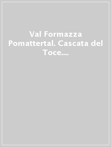 Val Formazza Pomattertal. Cascata del Toce. Carta dei sentieri 1:30.000