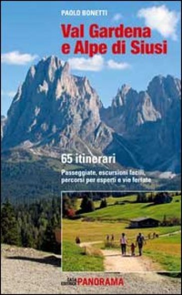 Val Gardena e Alpe di Siusi. 65 itinerari. Passeggiate, escursioni facili, percorsi per esperti e per famiglie - Paolo Bonetti