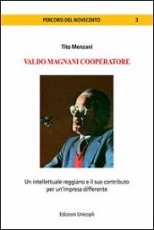 Valdo Magnani cooperatore. Un intellettuale reggiano e il suo contributo per un impresa differente